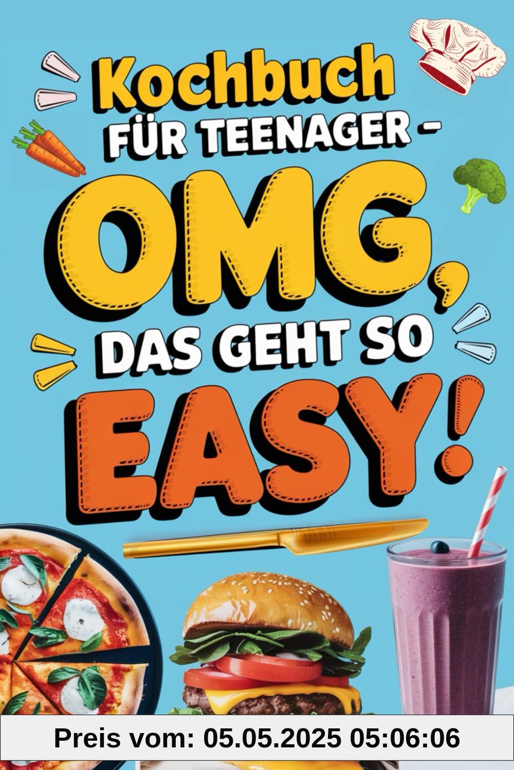 Kochbuch für Teenager - OMG, das geht so easy: Kurze & geniale Rezepte für Faulpelze und Genießer – nur 5 Zutaten (in Farbe)