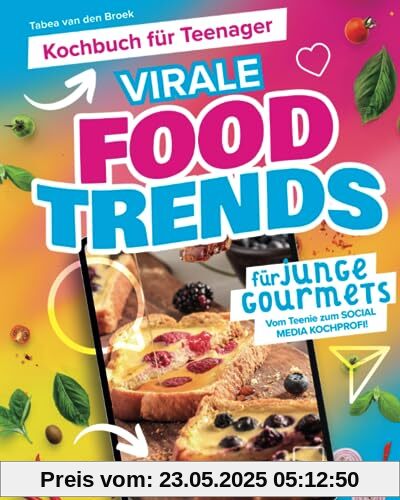 Kochbuch für Teenager - Virale Foodtrends für junge Gourmets: Vom Teenie zum Social Media Kochprofi!
