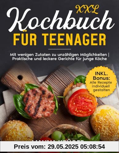 Kochbuch für Teenager: Mit wenigen Zutaten zu unzähligen Möglichkeiten. Praktische und leckere Gerichte für junge Köche