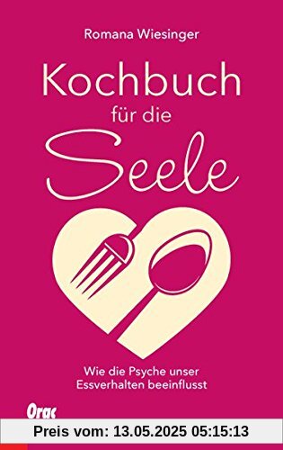 Kochbuch für die Seele: Wie die Psyche unser Essverhalten beeinflusst