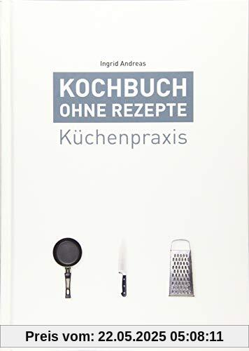 Kochbuch ohne Rezepte, Band 1: Küchenpraxis