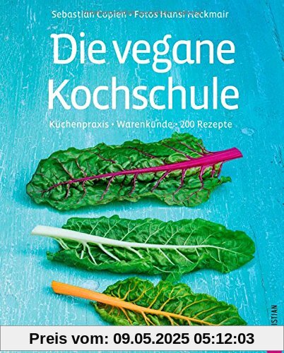 Kochbuch vegan für Einsteiger. Küchenpraxis - Warenkunde - 200 Rezepte. Die vegane Kochschule mit vielen veganen Rezepten. Vegane Ernährung und vegan kochen leicht gemacht