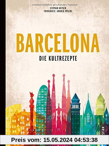 Kochbuch: Barcelona - Die Kultrezepte. 120 authentische Original-Rezepte aus Barcelonas Tapas Bars, Bodegas und Weinkellern. Ein Spanien-Kochbuch der Extraklasse.