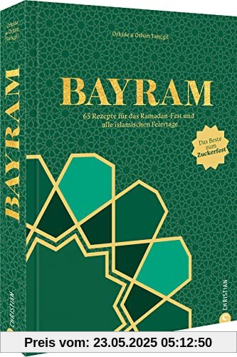 Kochbuch: Bayram. Türkisch kochen mit 65 Rezepten für das Ramadan-Fest und alle islamischen Feiertage: Das Beste zum Zuckerfest! Kochbuch: Bayram. Türkisch kochen mit 65 Rezepten für das Ramadan-Fest und alle islamischen Feiertage: Das Beste zum Zuckerfest!