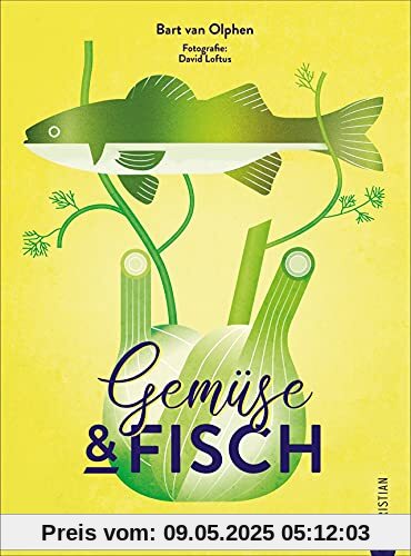 Kochbuch: Gemüse & Fisch. 80 perfekt kombinierte Genießerrezepte. Sowohl Fisch Rezepte als auch Gemüse Rezepte neu gedacht und innovativ in Szene gesetzt.