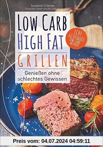 Kochbuch: Low Carb High Fat - Grillen. Die besten LCHF-Grillrezepte für eine kalorienarme Diät. Fisch, Fleisch, Dips, Desserts und coole Drinks.