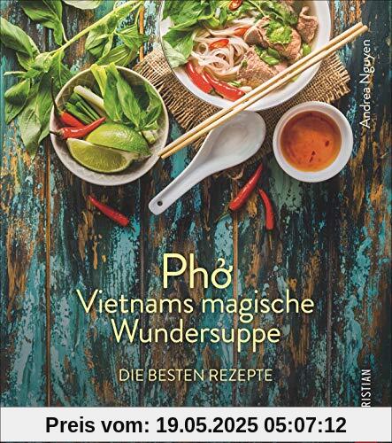 Kochbuch: Pho Vietnams magische Wundersuppe. Die besten Rezepte. Die asiatische Suppe hilft bei Erkältungen, stärkt das Immunsystem und wirkt entzündungshemmend. Und sie schmeckt göttlich.