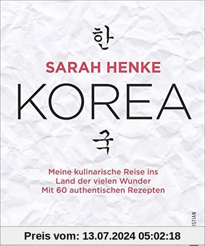 Kochbuch: Sarah Henke. Korea. Meine kulinarische Reise ins Land der vielen Wunder. Mit Rezepten und persönlicher Reiseerzählung