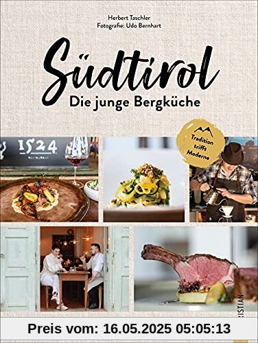 Kochbuch: Südtirol: Die junge Bergküche. 60 Rezepte, Porträts & Geschichten. Die traditionelle Küche Südtirols in einem modernen Genussführer. Kochbuch: Südtirol: Die junge Bergküche. 60 Rezepte, Porträts & Geschichten. Die traditionelle Küche Südtirols in einem modernen Genussführer.