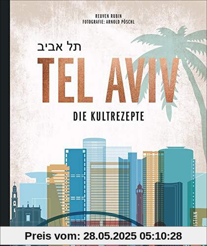 Kochbuch: Tel Aviv. Die Kultrezepte. Jüdisch kochen mit Rezepten der Food-Hotspots aus der Trendstadt Israels.