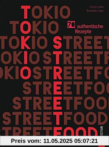 Kochbuch: Tokio Streetfood. 70 authentische Rezepte. Die Magie der Straßenküche Tokios von Ramen bis Sushi. Japanische Küche: bunt, einladend, lecker.