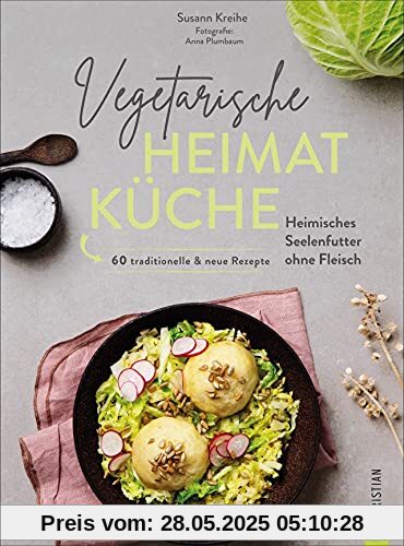 Kochbuch: Vegetarische Heimatküche. Heimisches Seelenfutter ohne Fleisch. 60 traditionelle & neue Rezepte. Altbekannte Rezepturen und neue Interpretationen deutscher Gerichte. Kochbuch: Vegetarische Heimatküche. Heimisches Seelenfutter ohne Fleisch. 60 traditionelle & neue Rezepte. Altbekannte Rezepturen und neue Interpretationen deutscher Gerichte.