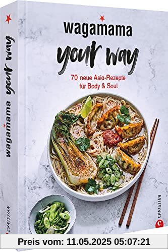 Kochbuch: Wagamama Your Way! 70 neue asiatische Rezepte für Body & Soul. Gesund, asiatisch kochen mit dem Wagamama-Geschmackserlebnis!