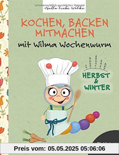 Kochen, backen, mitmachen mit Wilma Wochenwurm: Herbst und Winter Kochen, backen, mitmachen mit Wilma Wochenwurm: Herbst und Winter