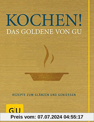 Kochen! Das Goldene von GU: Rezepte zum Glänzen und Genießen (GU Grundkochbücher)
