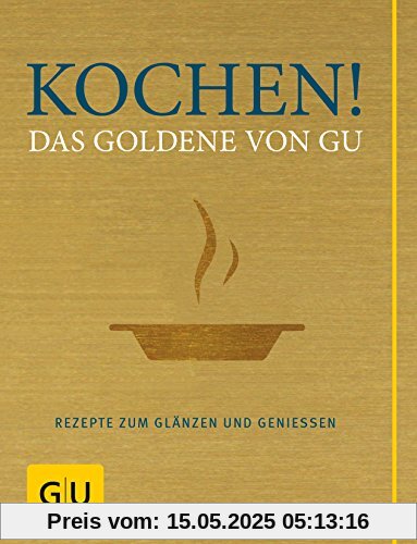 Kochen! Das Goldene von GU: Rezepte zum Glänzen und Genießen (GU Grundkochbücher)