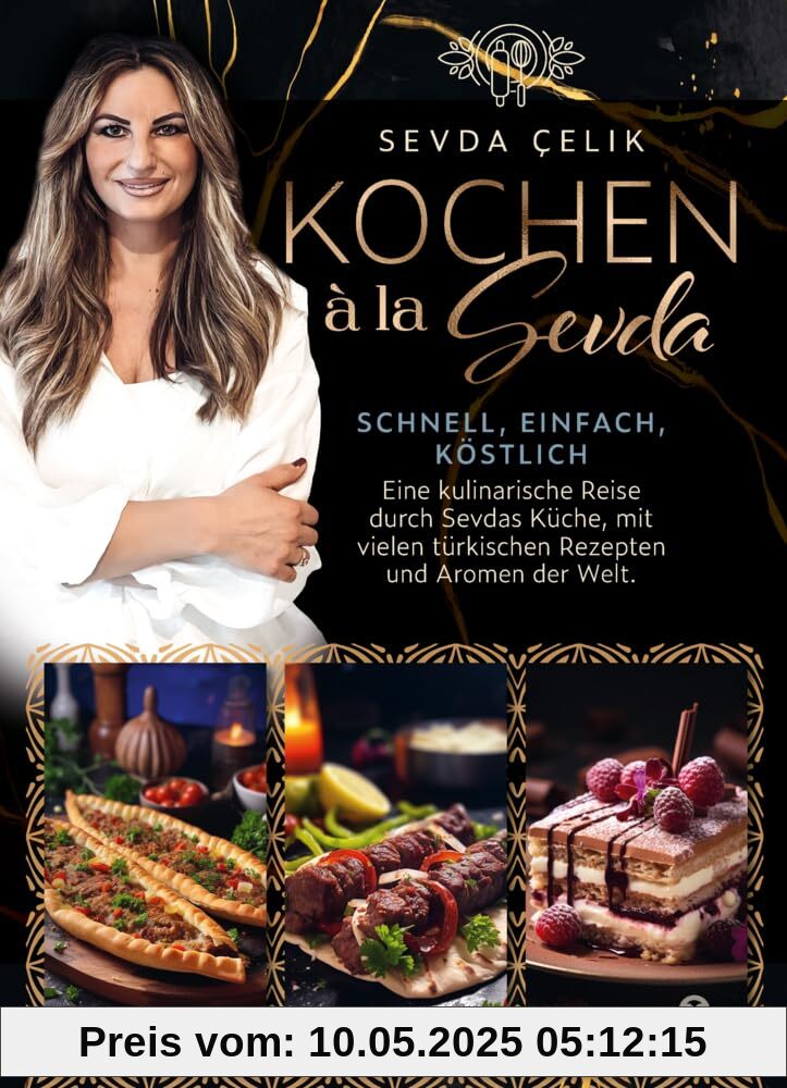 Kochen à la Sevda - Schnell, einfach, köstlich: Eine kulinarische Reise durch Sevdas Küche, mit vielen türkischen Rezepten und Aromen der Welt Kochen à la Sevda - Schnell, einfach, köstlich: Eine kulinarische Reise durch Sevdas Küche, mit vielen türkischen Rezepten und Aromen der Welt