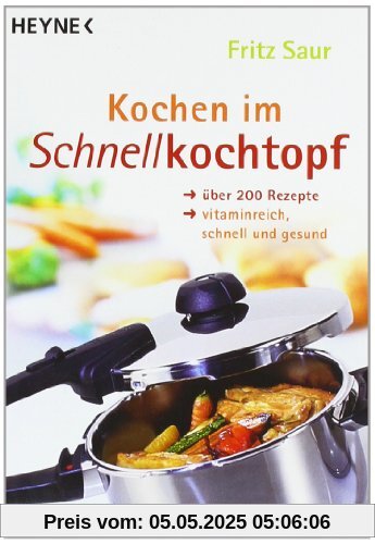 Kochen im Schnellkochtopf: Über 200 Rezepte, vitaminreich, schnell und gesund