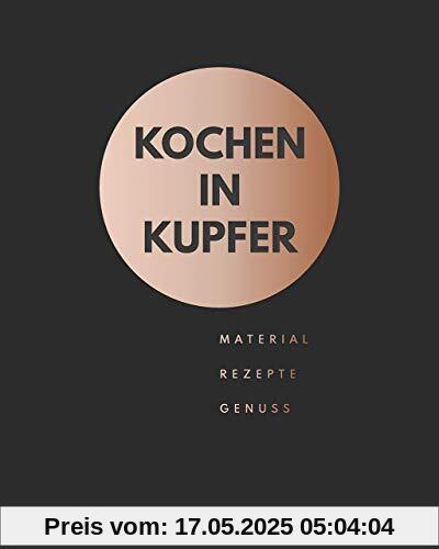 Kochen in Kupfer: Material - Rezepte- Genuss - Kochen im Kupferkochtopf: Material - Genuss - Rezepte