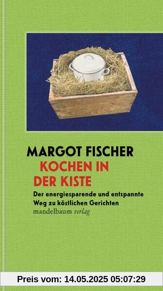 Kochen in der Kiste: Der energiesparende und entspannte Weg zu köstlichen Gerichten (Mandelbaums Feine Gourmandisen)