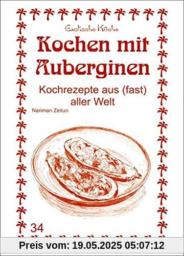 Kochen mit Auberginen: Kochrezepte aus (fast) aller Welt (Exotische Küche)