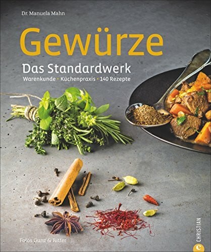 Kochen mit Gewürzen: Warenkunde * Küchenpraxis * 140 Rezepte - das große Gewürze Standardwerk ...