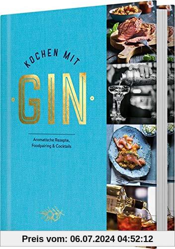 Kochen mit Gin: Aromatische Rezepte, Foodpairing & Cocktails