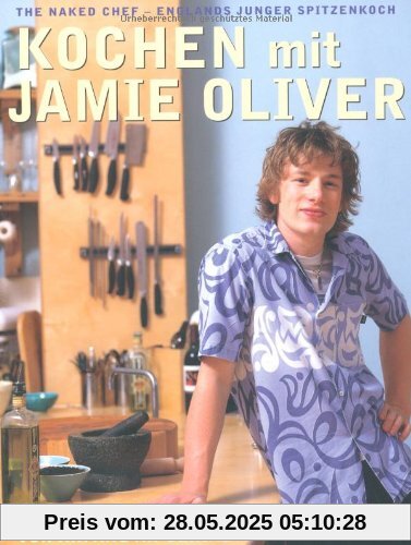 Kochen mit Jamie Oliver - Von Anfang an genial: The Naked Chef - Englands junger Spitzenkoch Kochen mit Jamie Oliver - Von Anfang an genial: The Naked Chef - Englands junger Spitzenkoch