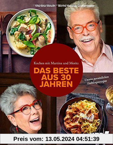 Kochen mit Martina und Moritz - Das Beste aus 30 Jahren: Unsere Lieblingsrezepte