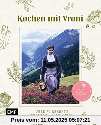 Kochen mit Vroni: Über 70 Rezepte für bayerische Schmankerl – einfach, regional, besonders.