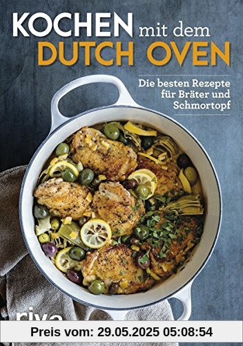 Kochen mit dem Dutch Oven: Die besten Rezepte für Bräter und Schmortopf Kochen mit dem Dutch Oven: Die besten Rezepte für Bräter und Schmortopf