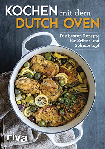 Kochen mit dem Dutch Oven: Die besten Rezepte für Bräter und Schmortopf