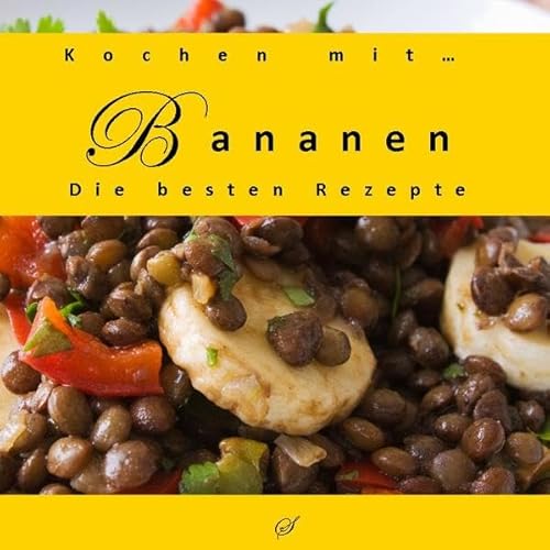 Kochen mit... Bananen: Die besten Rezepte Kochen mit... Bananen: Die besten Rezepte