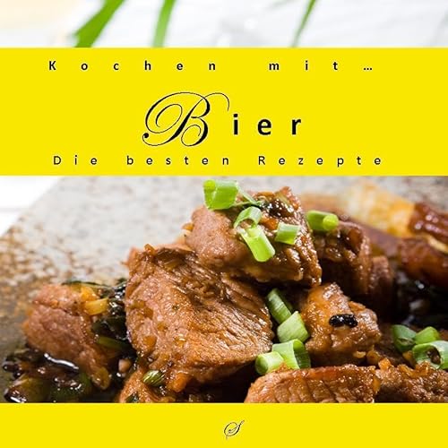 Kochen mit... Bier: Die besten Rezepte