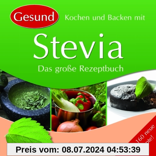 Kochen und Backen mit Stevia: Das große Rezeptbuch