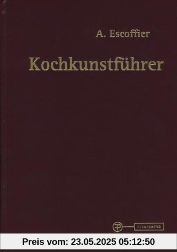 Kochkunstführer: Hand- und Nachschlagebuch der klassischen französischen und der feinen internationalen Küche