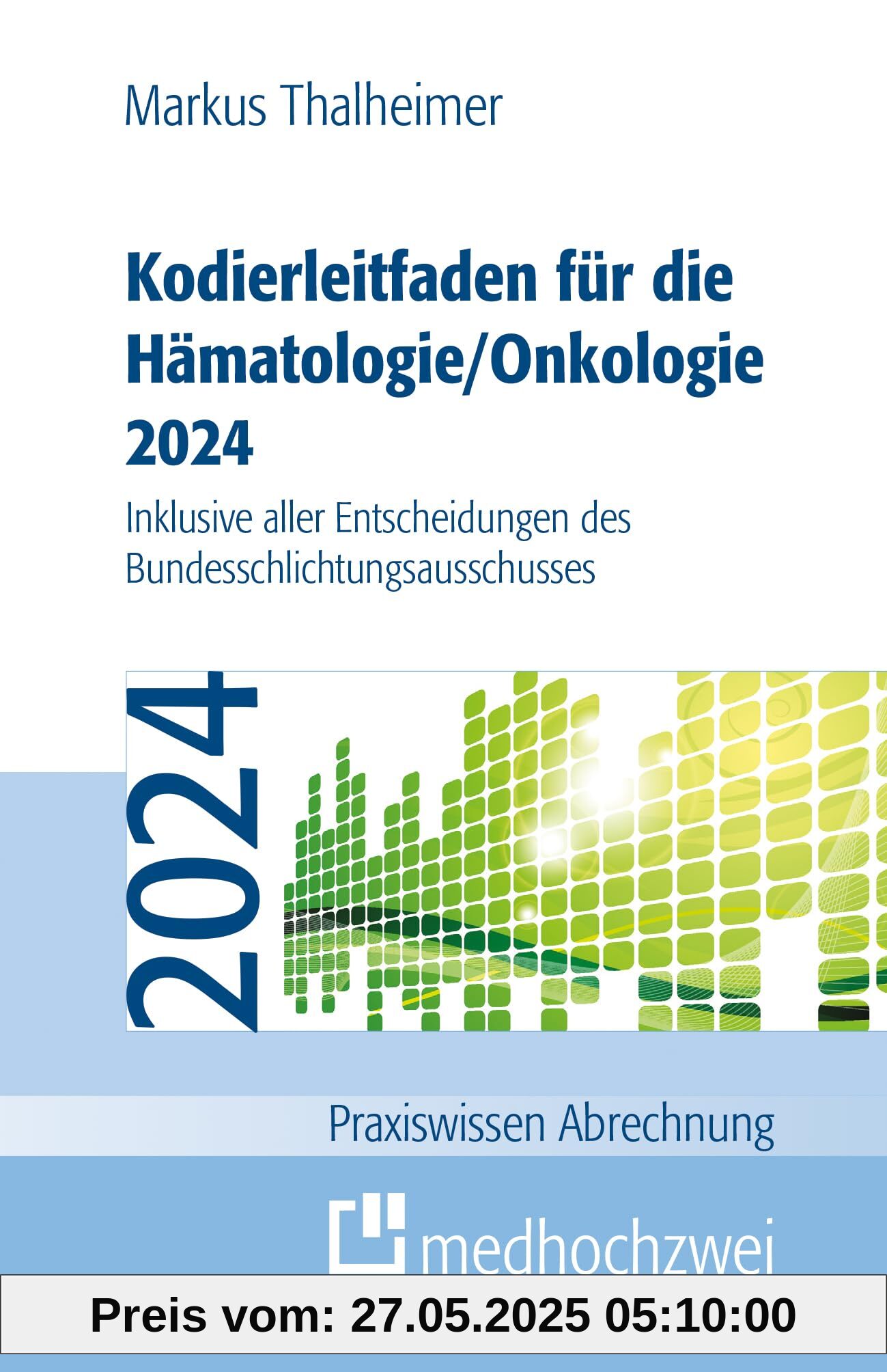 Kodierleitfaden für die Hämatologie/Onkologie 2024. Inklusive aller Entscheidungen des Bundesschlichtungsausschusses: Einschließlich ... ... SEG 4 des ... SEG 4 des MD sowie allen Entscheidungen des Kodierleitfaden für die Hämatologie/Onkologie 2024. Inklusive aller Entscheidungen des Bundesschlichtungsausschusses: Einschließlich ... ... SEG 4 des ... SEG 4 des MD sowie allen Entscheidungen des