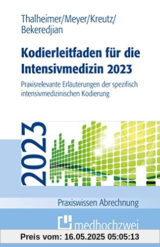 Kodierleitfaden für die Intensivmedizin 2023: Praxisrelevante Erläuterungen der spezifisch intensivmedizinischen Kodierung (Praxiswissen Abrechnung)