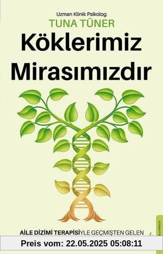 Köklerimiz Mirasimizdir: Aile Dizimi Terapisiyle Gecmisten Gelen Travmalardan Kurtulmak