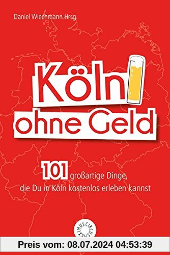 Köln ohne Geld: 101 großartige Dinge, die Du in Köln kostenlos erleben kannst
