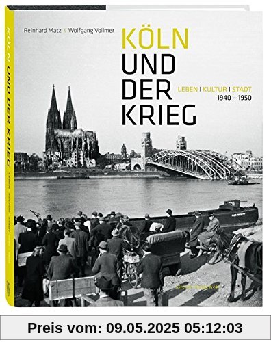 Köln und der Krieg: Leben, Kultur, Stadt. 1940-1950