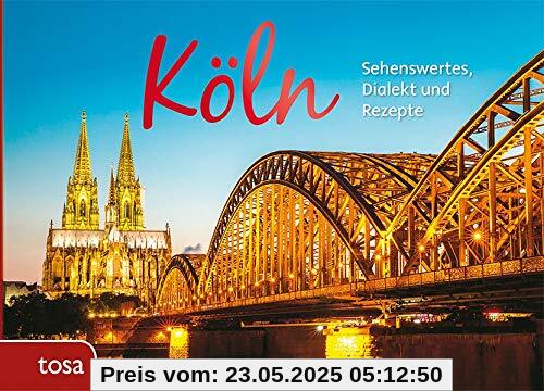 Köln: Sehenswertes, Dialekt und Rezepte Köln: Sehenswertes, Dialekt und Rezepte