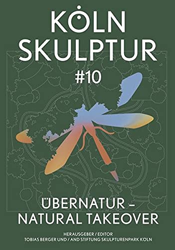 KölnSkulptur #10. ÜberNatur – Natural Takeover / KölnSkulptur #10. ÜberNatur – Natural Takeover: Ausst. Kat KölnSkulptur #10. ÜberNatur – Natural Takeover im Skulpturenpark Köln, 2020 – 2022. von König, Walther