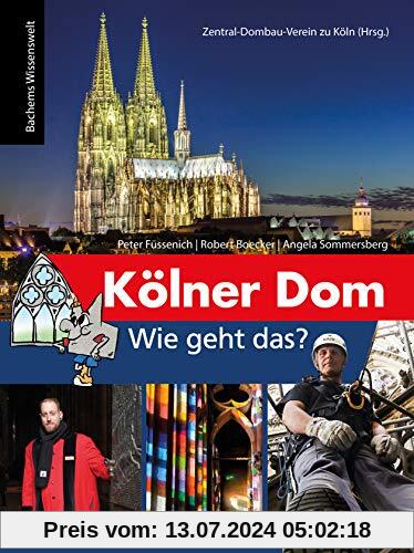 Kölner Dom - Wie geht das?: Bachems Wissenswelt