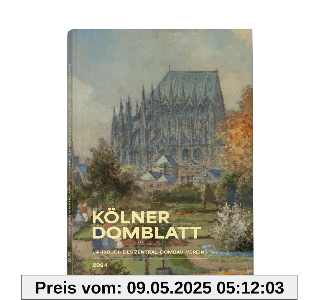 Kölner Domblatt 2024: Jahrbuch des Zentral-Dombau-Vereins zu Köln (Kölner Domblatt: Jahrbuch des Zentral-Dombau-Vereins)