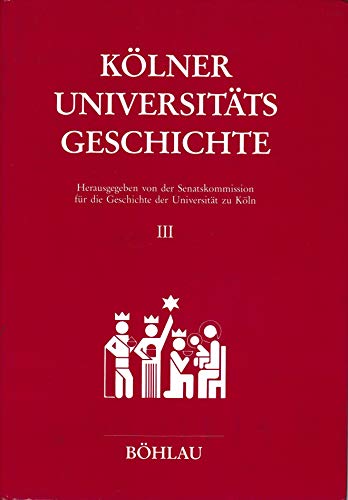 Kölner Universitätsgeschichte, in 3 Bdn., Bd.3, Die neue Universität: Daten und Fakten von Böhlau