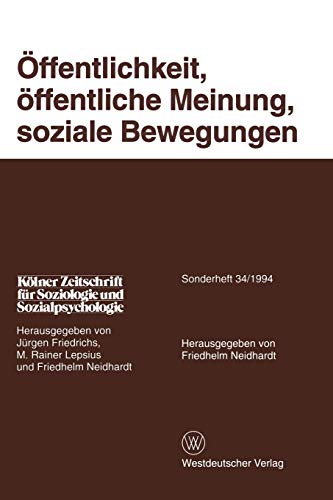 Kölner Zeitschrift für Soziologie und Sozialpsychologie, Sonderheft 34: Öffentlichkeit, öffentliche Meinung, soziale Bewegungen