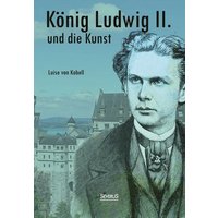 König Ludwig II. von Bayern und die Kunst