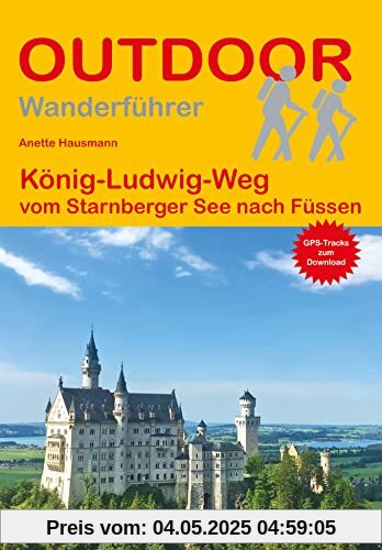 König-Ludwig-Weg vom Starnberger See nach Füssen (Outdoor Wanderführer)