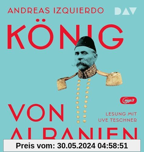 König von Albanien: Lesung mit Uve Teschner (2 mp3-CDs)